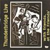 écouter en ligne Thunderbridge - Thunderbridge Live With Friends At The Friends