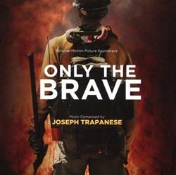 Download Joseph Trapanese - Only The Brave Original Motion Picture Soundtrack