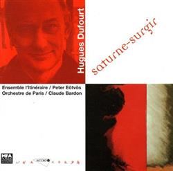 Download Hugues Dufourt Ensemble L'Itinéraire, Peter Eötvös, Orchestre De Paris, Claude Bardon - Saturne Surgir