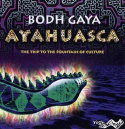 Download Bodh Gaya - Ayahuasca The Trip To The Fountain Of Culture