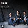 ouvir online Airelle Besson, Edouard Ferlet, Stéphane Kerecki - Aïrés