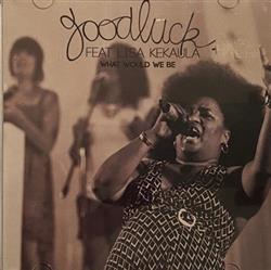Download Goodluck Feat Lisa Kekaula - What Would We Be