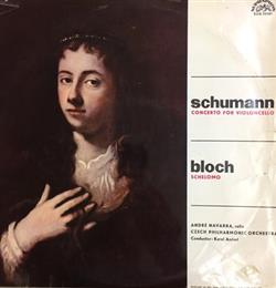 Download Robert Schumann Ernest Bloch Cello André Navarra, Czech Philharmonic Orchestra, Karel Ančerl - Concerto For Violoncello Schelomo