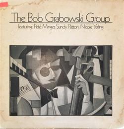 Download The Bob Grabowski Group Featuring Pete Minger, Sandy Patton, Nicole Yarling - The Bob Grabowski Group