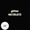 kuunnella verkossa Glitter - MasterBlaster