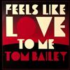 descargar álbum Tom Bailey - Feels Like Love To Me