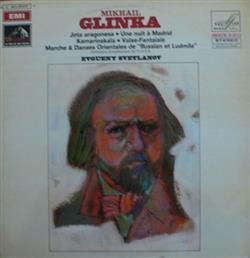 Download Mikhail Glinka Orchestre Symphonique De L'URSS, Evgueny Svetlanov - Jota Aragonesa Une Nuit A Madrid Kamarinskaïa Valse Fantaisie Marche Danses Orientales De Russlan Et Ludmila