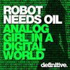 escuchar en línea Robot Needs Oil - Analog Girl In A Digital World