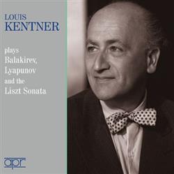 Download Louis Kentner, Balakirev, Lyapunov, Liszt - Louis Kentner Plays Balakirev Lyapunov And The Liszt Sonata
