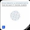 ladda ner album Ryan Riback Vs SOUNDCHECK Ft Rachel Elberg - Take Me Away