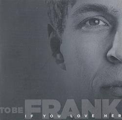 Download To Be Frank - If You Love Her