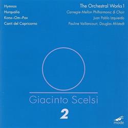 Download Giacinto Scelsi Carnegie Mellon Philharmonic & Carnegie Mellon Choir, Juan Pablo Izquierdo, Pauline Vaillancourt, Douglas Ahlstedt - The Orchestral Works 1 Hymnos Hurqualia Konx Om Pax Canti Del Capricorno