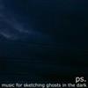 last ned album ps - Music For Sketching Ghosts In The Dark