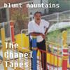 Blunt Mountains - The Chapel Tapes