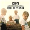 écouter en ligne Moi, Le Voisin - Idiots