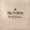 écouter en ligne The Triffids - Early Singles
