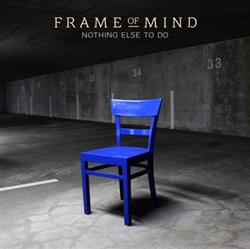 Download Frame Of Mind - Nothing Else To Do