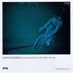 Download Korpi Ensemble - A Moment Of Love Like Father Like Son