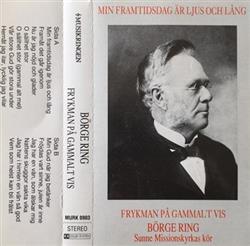 Download Börge Ring, Sunne Missionskyrkas Kör - Min Framtidsdag Är Ljus Och Lång Frykman På Gammalt Vis