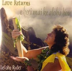 Download Leiohu Ryder - E Hoi Mai Ke Aloha Hou Love Returns