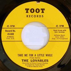 Download The Lovables - Take Me For A Little While You Know That I Love You