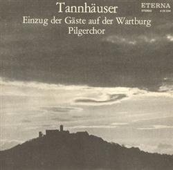 Download Richard Wagner, Chor Der Deutschen Staatsoper Berlin, Staatskapelle Berlin, Festspielchor Bayreuth, Festspielorchester Bayreuth - Tannhäuser Einzug Der Gäste Auf Der Wartburg Pilgerchor