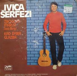 Download Ivica Šerfezi - Zbogom Marija Santa Marija Kad Svira Glazba