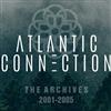 online anhören Atlantic Connection - The Archives 20012005