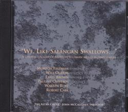 Download Morton Feldman, Will Ogdon, Earle Brown, Pauline Oliveros, Warren Burt, Robert Carl, The Astra Choir, John McCaughey - We Like Salangan Swallows A Choral Gallery Of Morton Feldman And Contemporaries