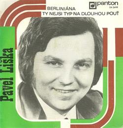 Download Pavel Liška - Berliniána Ty Nejsi Typ Na Dlouhou Pouť